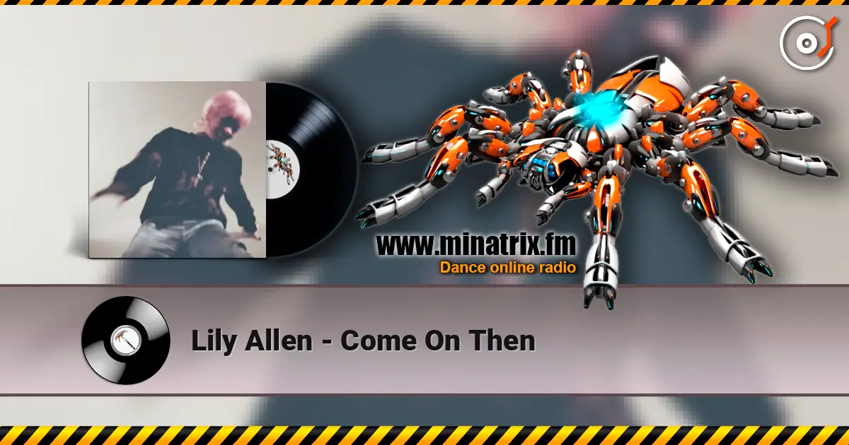 Lily Allen - Come On Then слухати онлайн у високій якості | Minatrix.FM