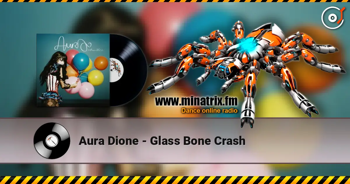 Aura Dione - Glass Bone Crash слухати онлайн у високій якості | Minatrix.FM