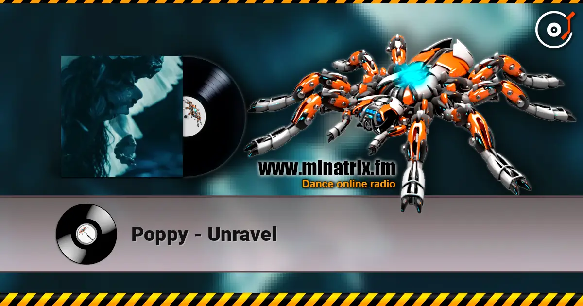 Poppy - Unravel слухати онлайн у високій якості | Minatrix.FM