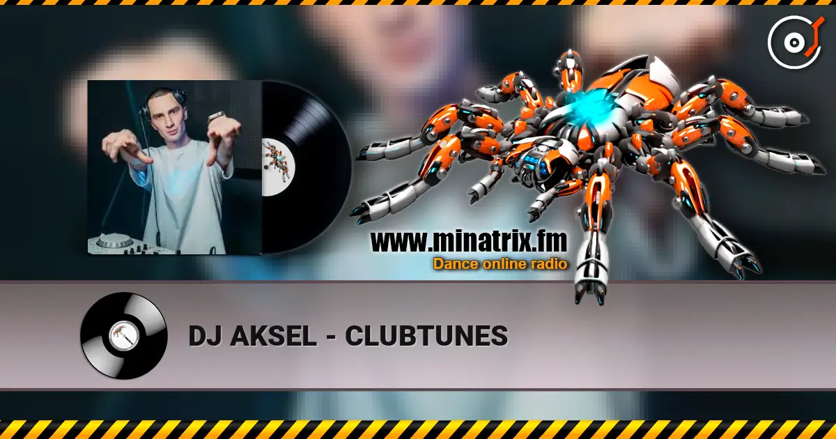 DJ AKSEL - CLUBTUNES слухати онлайн у високій якості | Minatrix.FM