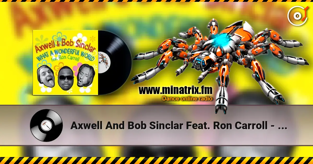Axwell And Bob Sinclar Feat. Ron Carroll - What A Wonderful World (club mix) listen online in high quality | Minatrix.FM