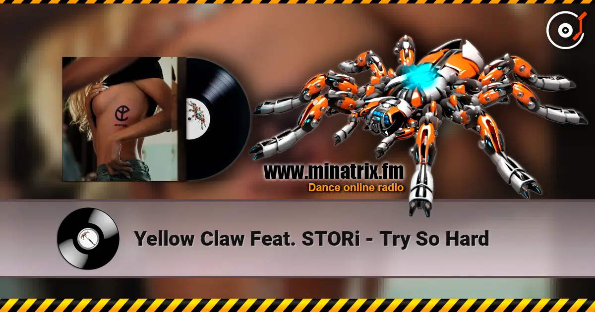 Yellow Claw Feat. STORi - Try So Hard слухати онлайн у високій якості | Minatrix.FM