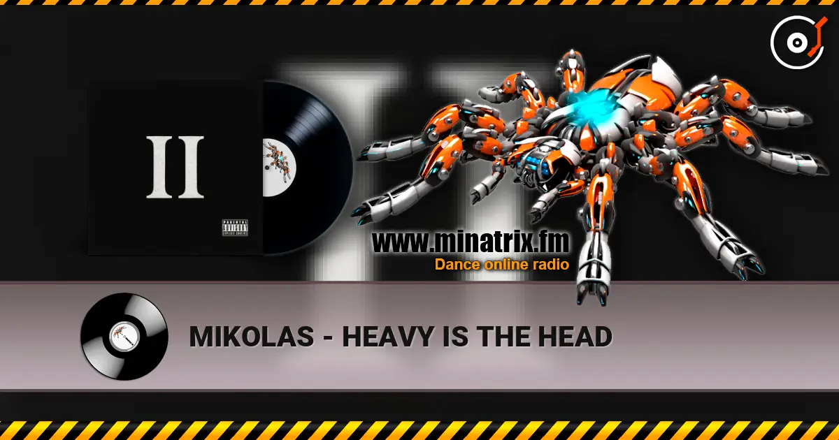 MIKOLAS - HEAVY IS THE HEAD listen online in high quality | Minatrix.FM