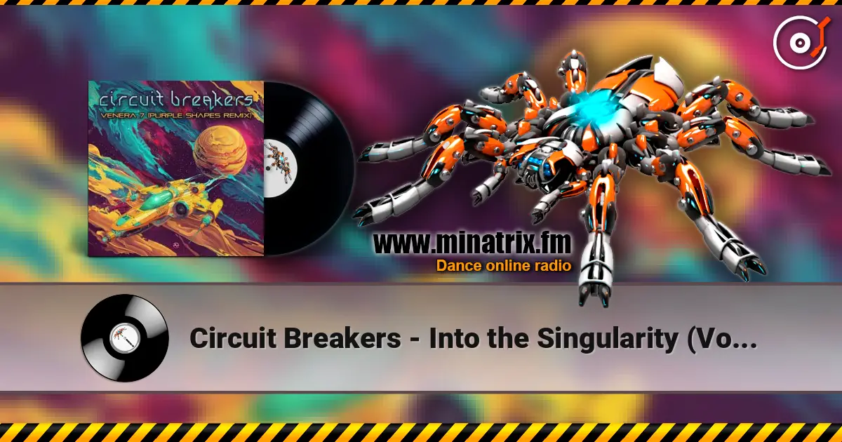 Circuit Breakers - Into the Singularity (Volcano On Mars Remix) слухати онлайн у високій якості | Minatrix.FM