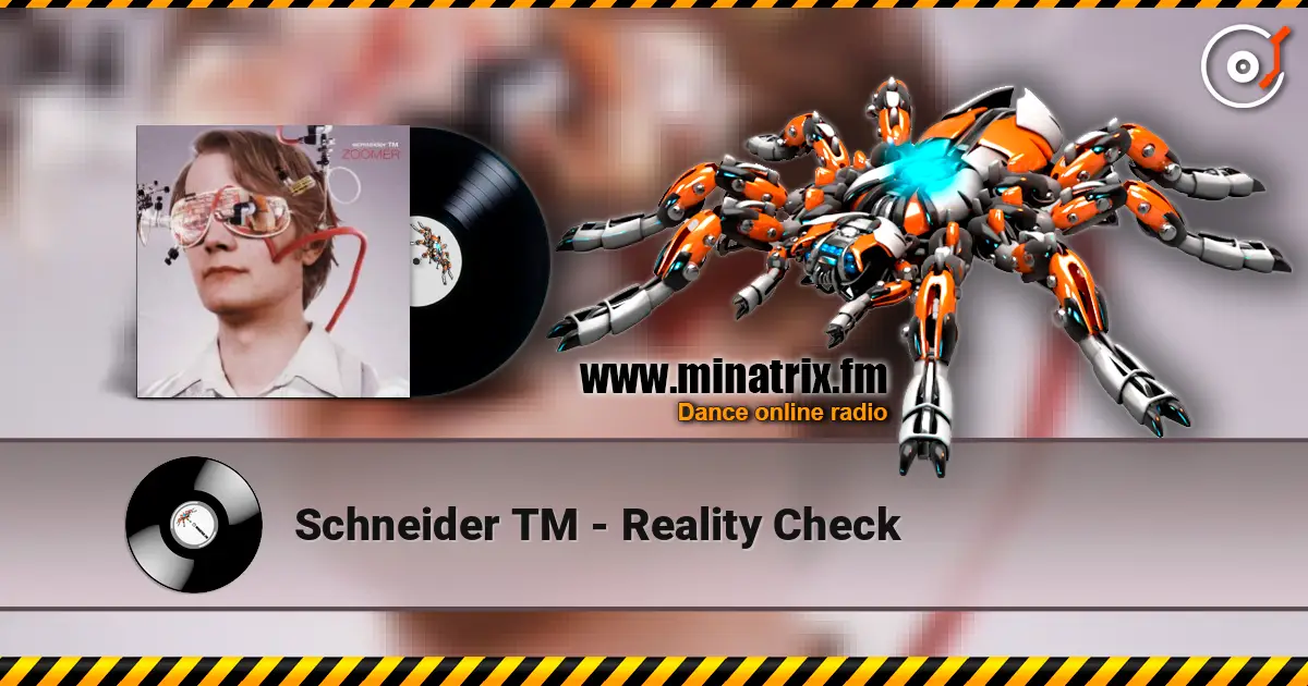 Schneider TM - Reality Check слухати онлайн у високій якості | Minatrix.FM
