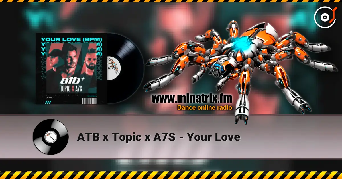 ATB x Topic x A7S - Your Love listen online in high quality | Minatrix.FM
