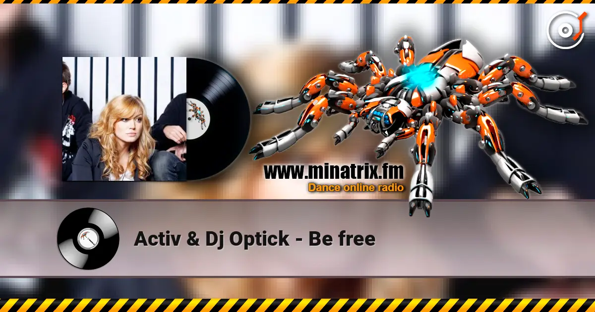 Activ & Dj Optick - Be free слухати онлайн у високій якості | Minatrix.FM