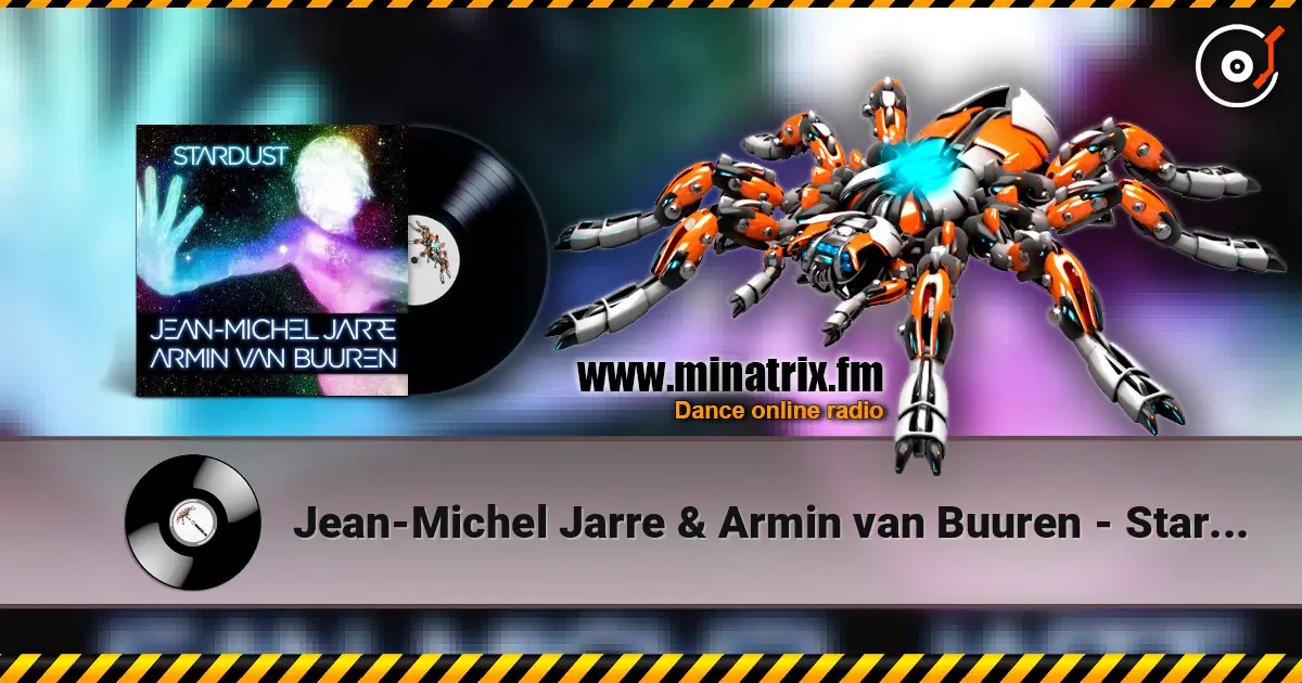 Jean-Michel Jarre & Armin van Buuren - Stardust (Rising Star Remix) слухати онлайн у високій якості | Minatrix.FM