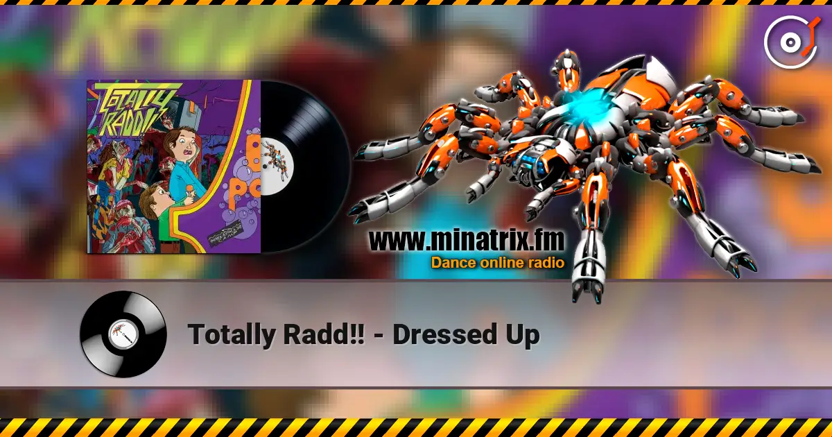 Totally Radd!! - Dressed Up listen online in high quality | Minatrix.FM