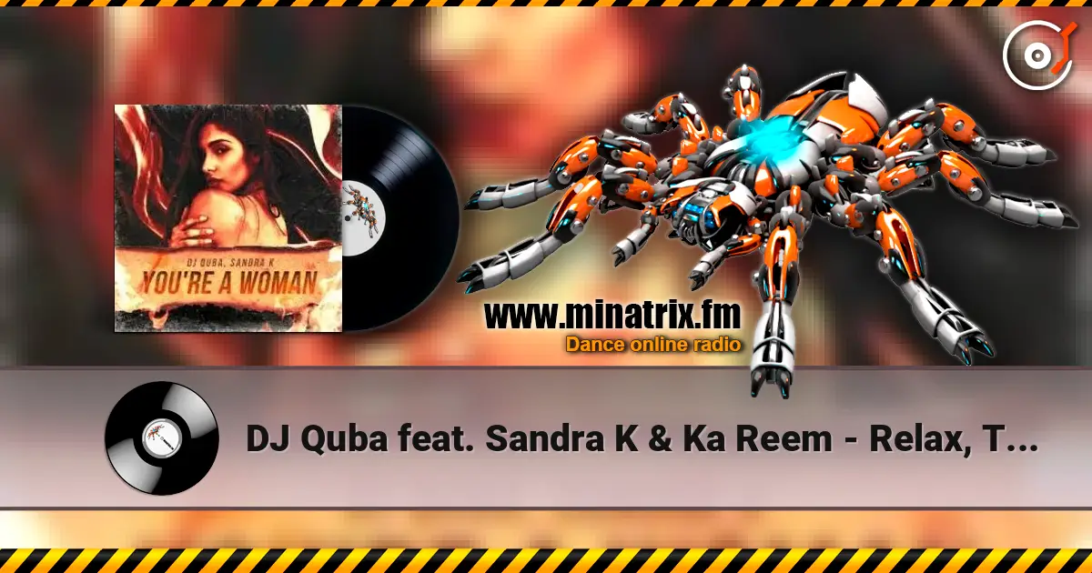 DJ Quba feat. Sandra K & Ka Reem - Relax, Take It Easy слухати онлайн у високій якості | Minatrix.FM