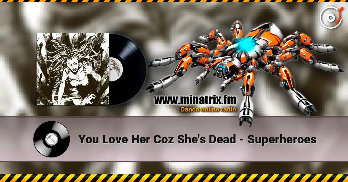 You Love Her Coz She's Dead - Superheroes listen online in high quality | Minatrix.FM