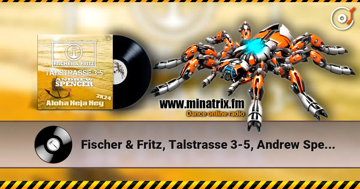 Fischer & Fritz, Talstrasse 3-5, Andrew Spencer - Aloha Heja Hey 2k24 (Extended Mix) слухати онлайн у високій якості | Minatrix.FM