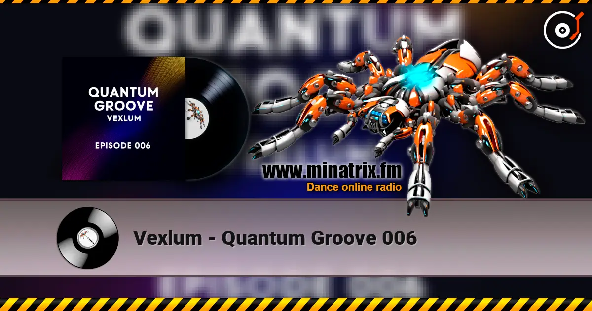 Vexlum - Quantum Groove 006 слухати онлайн у високій якості | Minatrix.FM