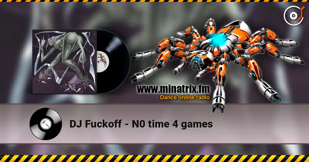 DJ Fuckoff - N0 time 4 games слухати онлайн у високій якості | Minatrix.FM
