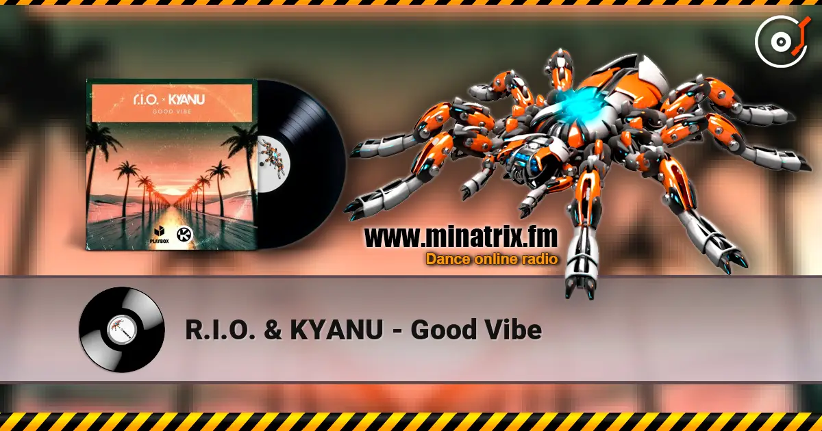 R.I.O. & KYANU - Good Vibe слухати онлайн у високій якості | Minatrix.FM