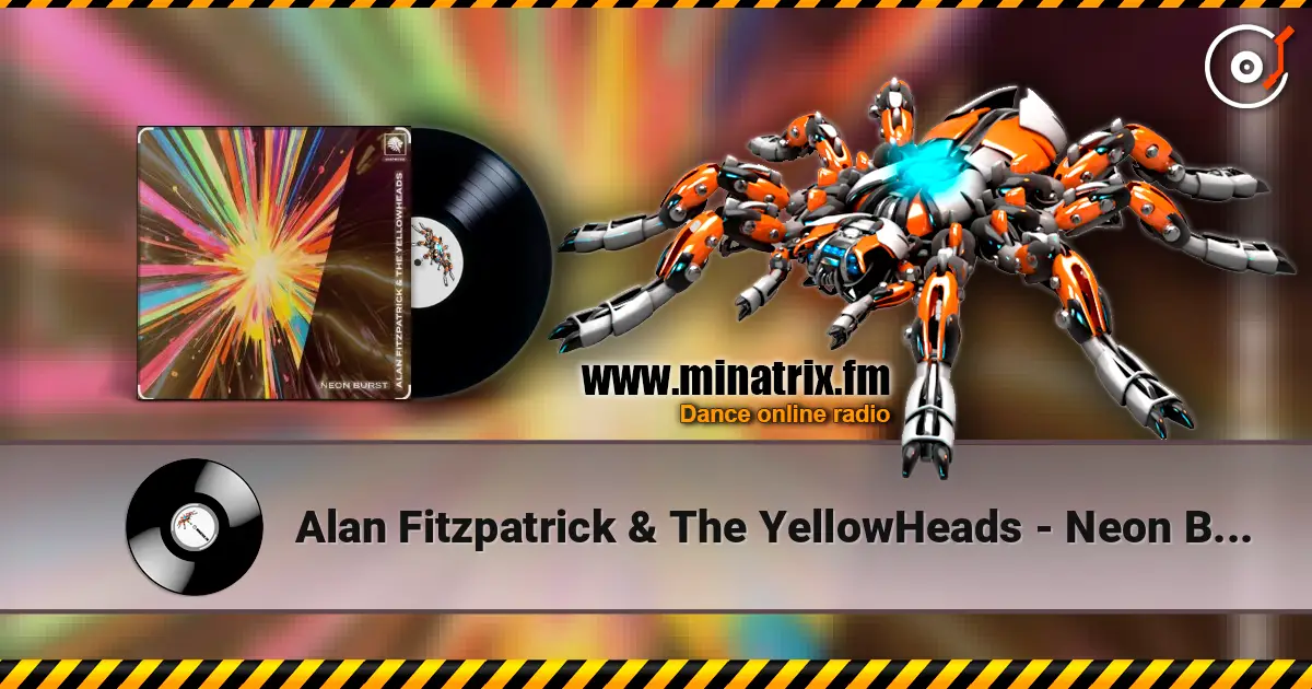 Alan Fitzpatrick & The YellowHeads - Neon Burst слухати онлайн у високій якості | Minatrix.FM