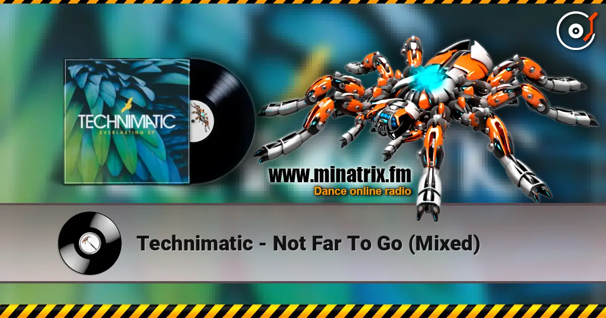 Technimatic - Not Far To Go (Mixed) слухати онлайн у високій якості | Minatrix.FM