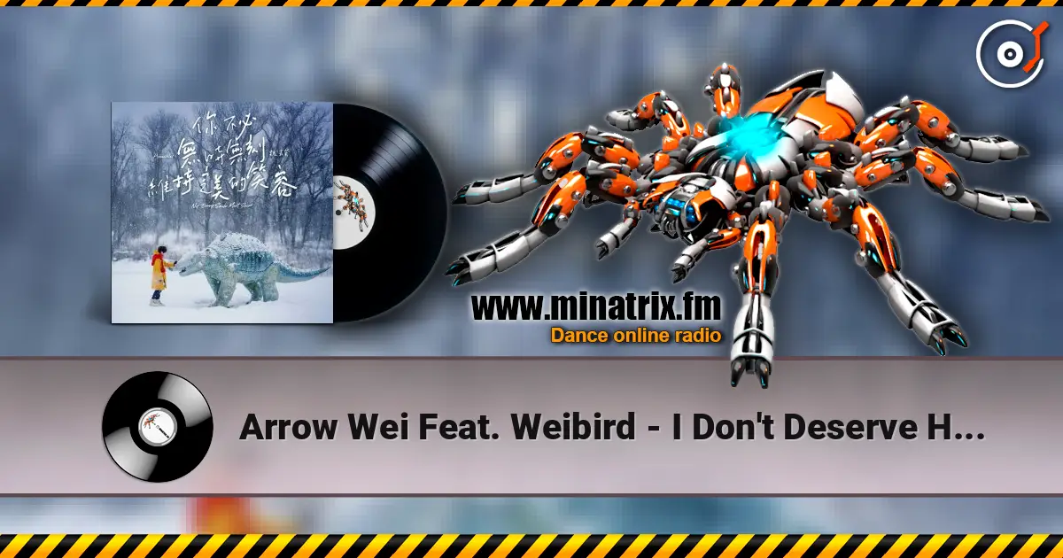 Arrow Wei Feat. Weibird - I Don't Deserve Happiness слухати онлайн у високій якості | Minatrix.FM
