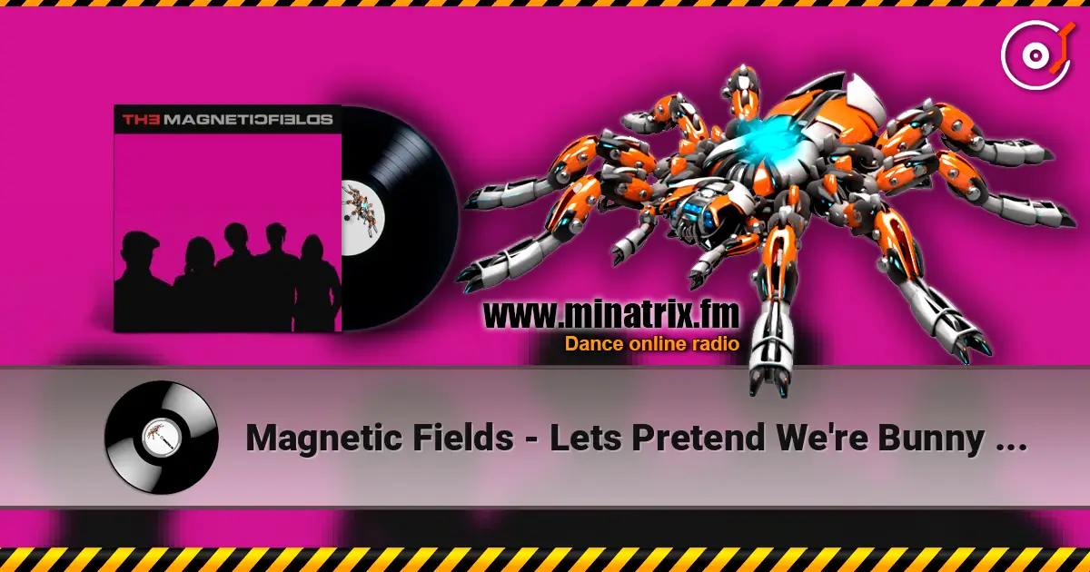 Magnetic Fields - Lets Pretend We're Bunny Rabbits слухати онлайн у високій якості | Minatrix.FM