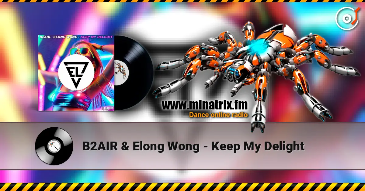 B2AIR & Elong Wong - Keep My Delight слухати онлайн у високій якості | Minatrix.FM