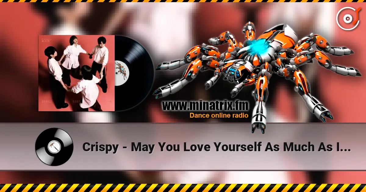 Crispy - May You Love Yourself As Much As I Love You слухати онлайн у високій якості | Minatrix.FM