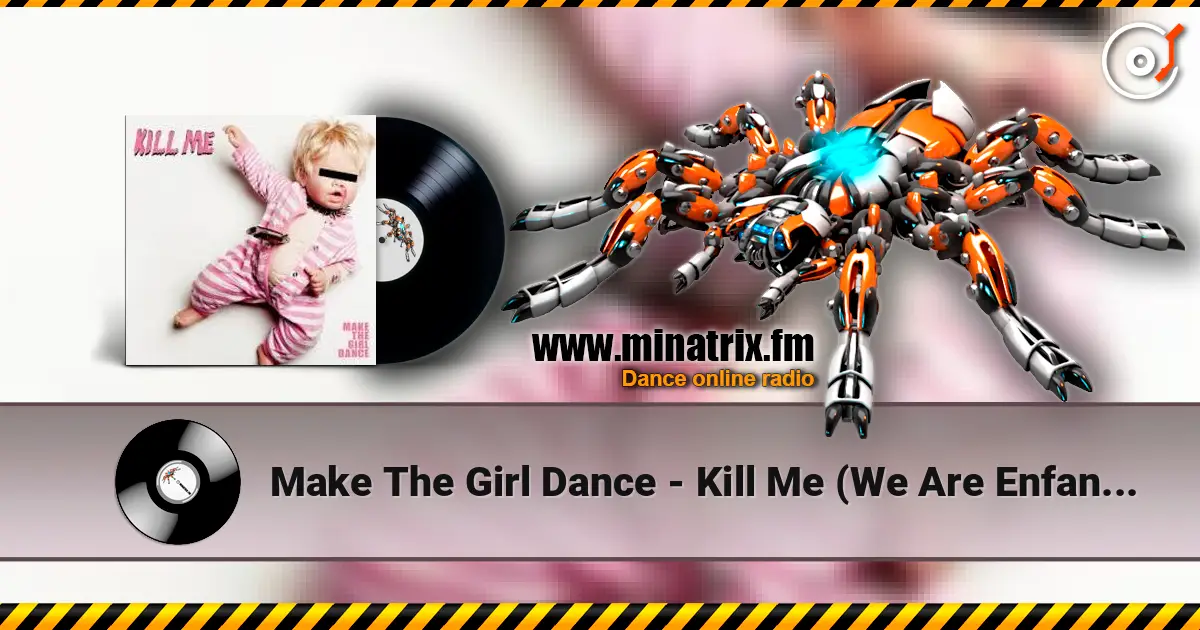 Make The Girl Dance - Kill Me (We Are Enfant Terrible Remix) listen online in high quality | Minatrix.FM