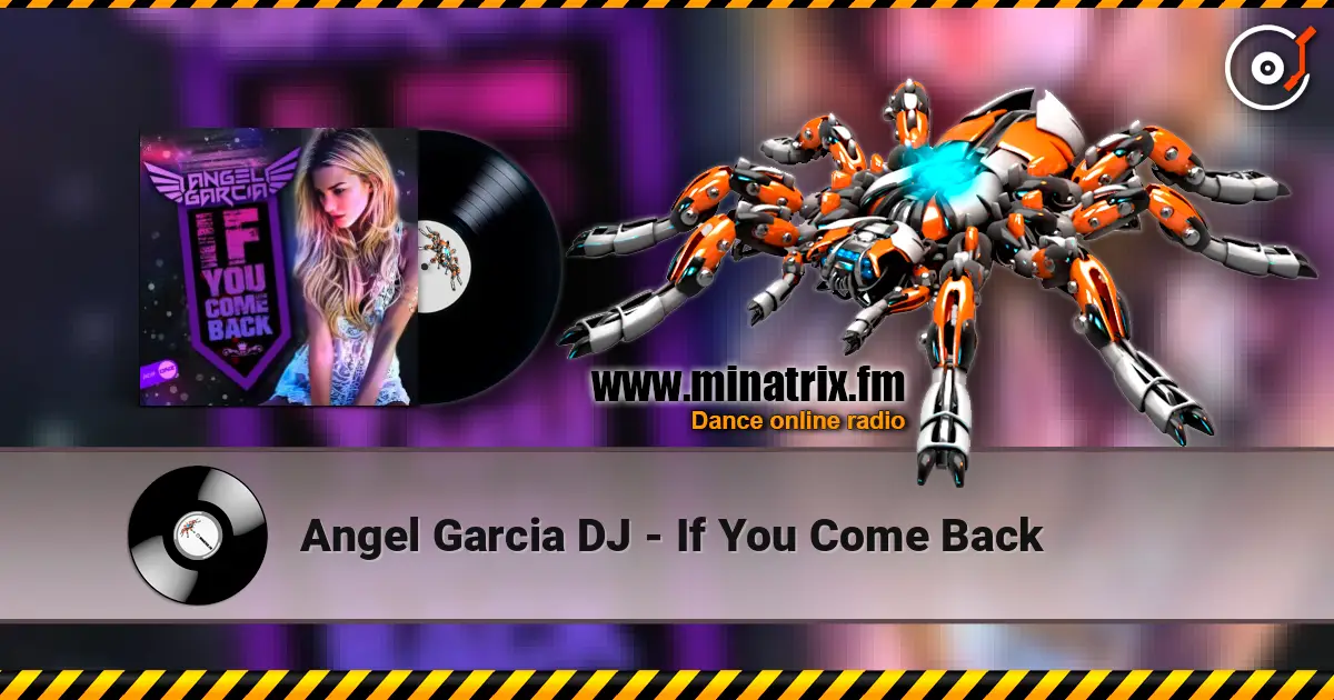 Angel Garcia DJ - If You Come Back слухати онлайн у високій якості | Minatrix.FM