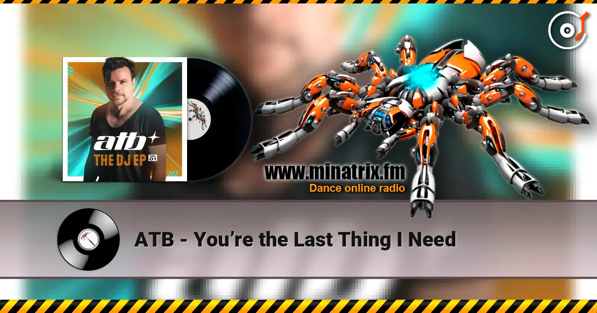 ATB - You’re the Last Thing I Need listen online in high quality | Minatrix.FM