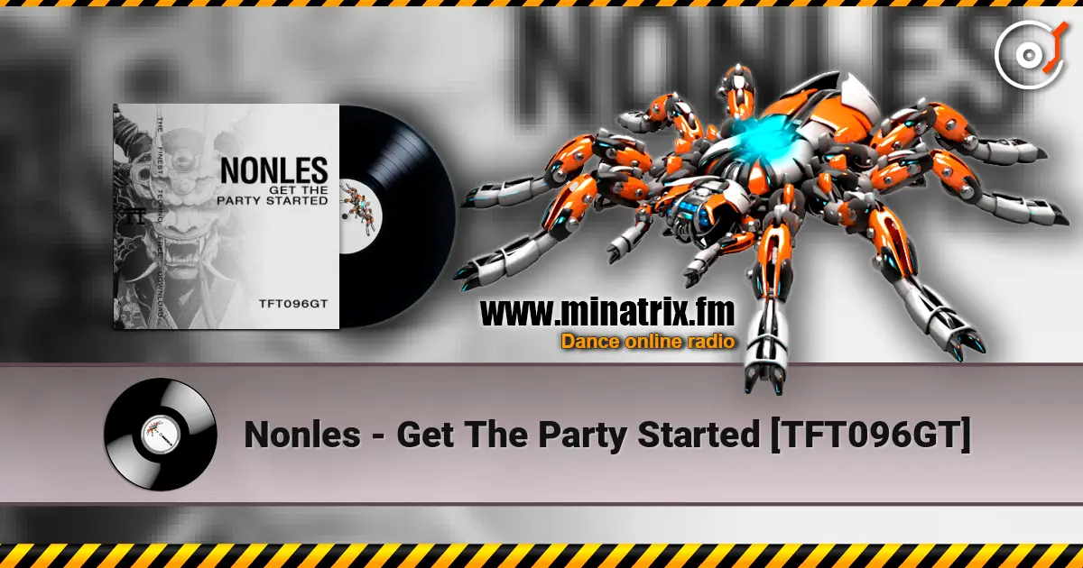 Nonles - Get The Party Started [TFT096GT] слухати онлайн у високій якості | Minatrix.FM