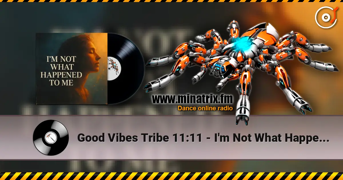 Good Vibes Tribe 11:11 - I'm Not What Happened To Me слухати онлайн у високій якості | Minatrix.FM