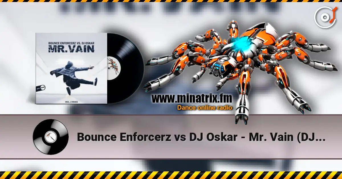 Bounce Enforcerz vs DJ Oskar - Mr. Vain (DJ Oskar Mix) listen online in high quality | Minatrix.FM