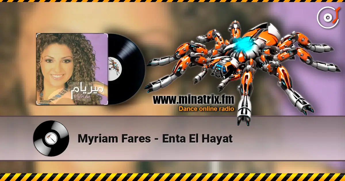 Myriam Fares - Enta El Hayat слухати онлайн у високій якості | Minatrix.FM