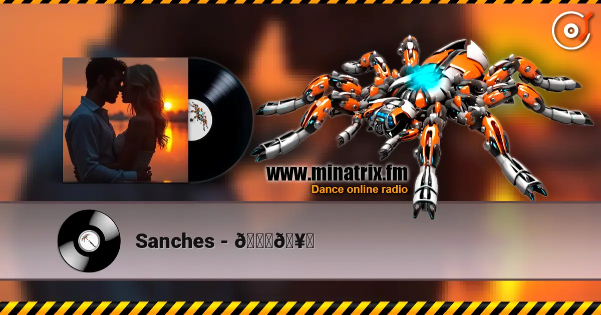 Sanches - 😍🥂 listen online in high quality | Minatrix.FM