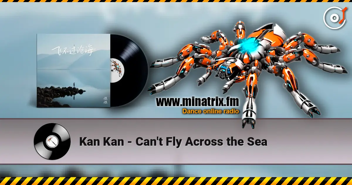 Kan Kan - Can't Fly Across the Sea слухати онлайн у високій якості | Minatrix.FM