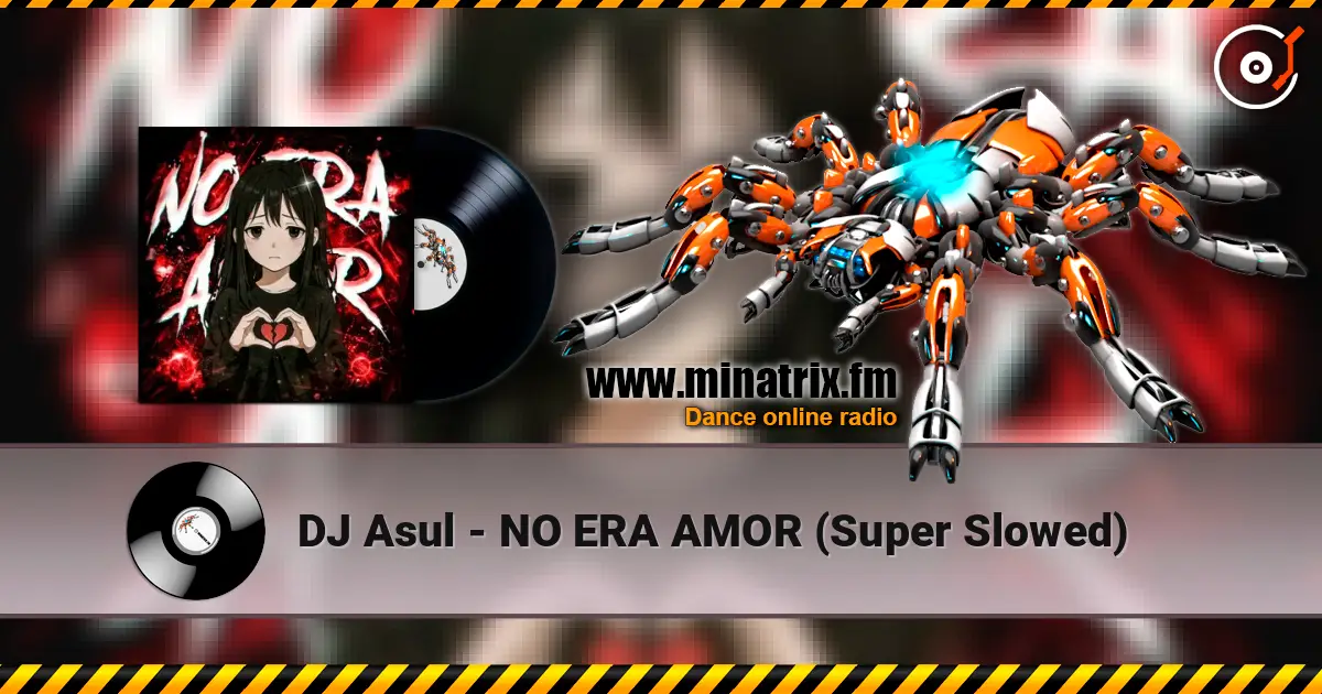 DJ Asul - NO ERA AMOR (Super Slowed) listen online in high quality | Minatrix.FM