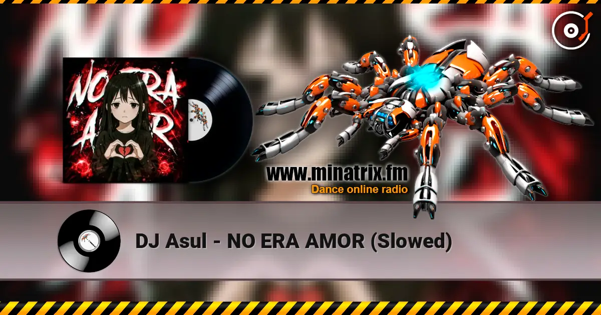 DJ Asul - NO ERA AMOR (Slowed) слухати онлайн у високій якості | Minatrix.FM