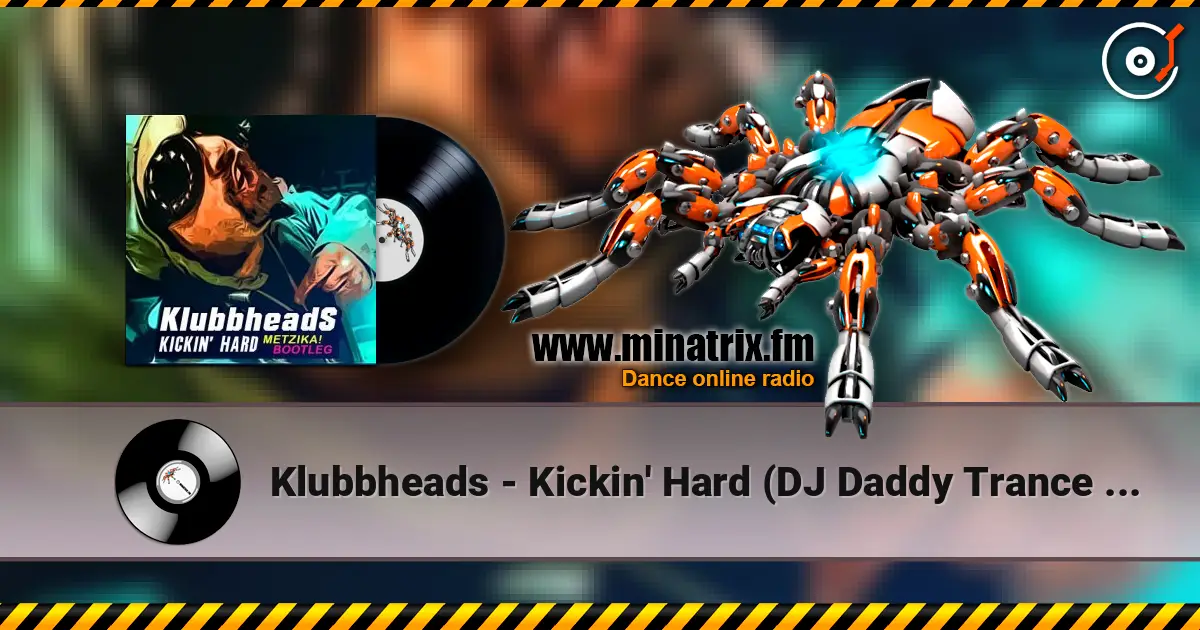 Klubbheads - Kickin' Hard (DJ Daddy Trance Remix) слухати онлайн у високій якості | Minatrix.FM