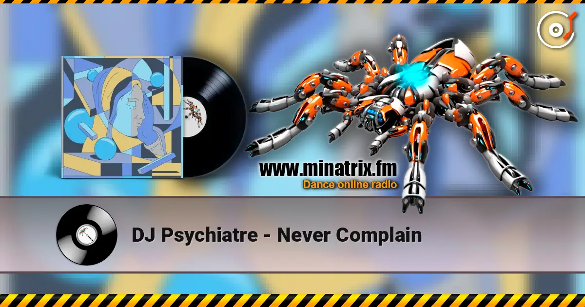 DJ Psychiatre - Never Complain listen online in high quality | Minatrix.FM