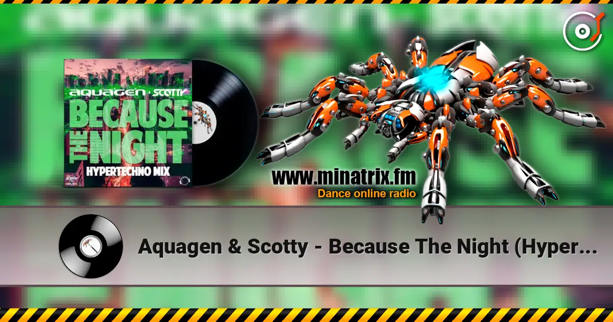 Aquagen & Scotty - Because The Night (Hypertechno Extended Mix) слухати онлайн у високій якості | Minatrix.FM