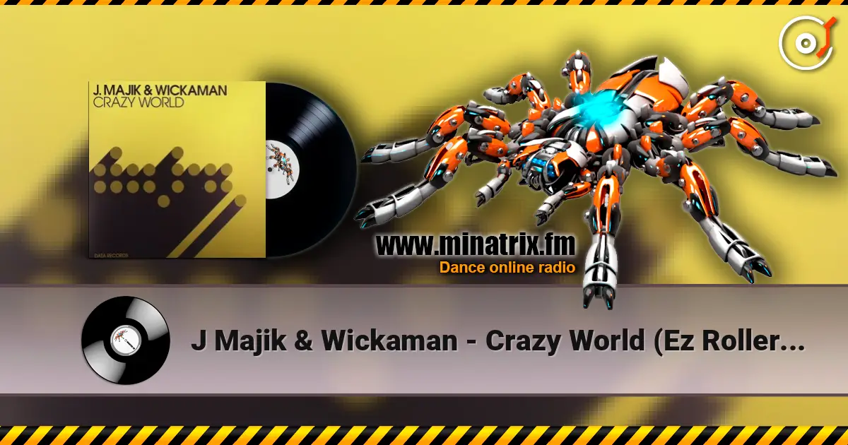 J Majik & Wickaman - Crazy World (Ez Rollers Remix) слухати онлайн у високій якості | Minatrix.FM