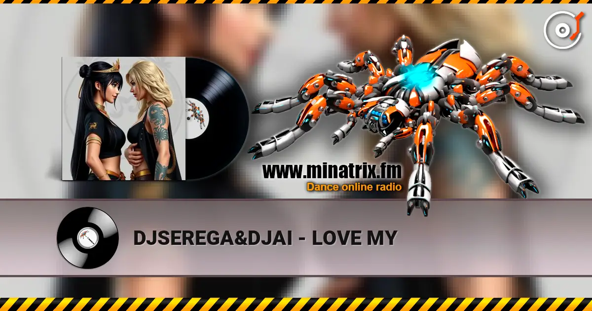 DJSEREGA&DJAI - LOVE MY listen online in high quality | Minatrix.FM