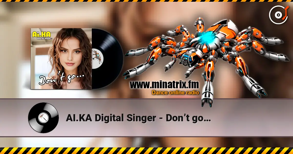 AI.KA Digital Singer - Don’t go… слухати онлайн у високій якості | Minatrix.FM