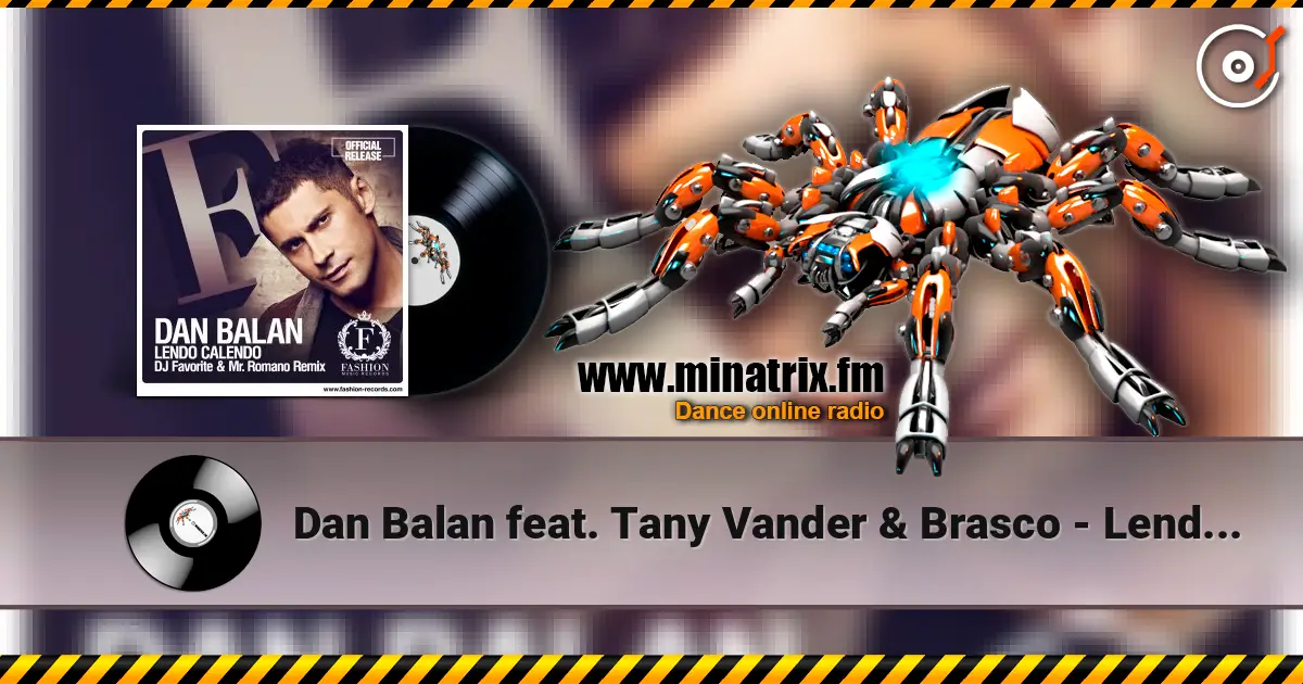 Dan Balan feat. Tany Vander & Brasco - Lendo Calendo (DJ Favorite & Mr. Romano Official Radio Edit) listen online in high quality | Minatrix.FM