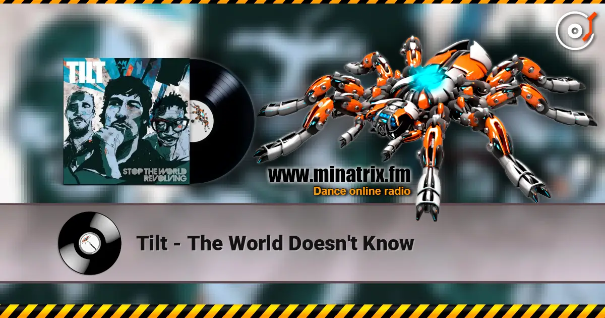 Tilt - The World Doesn't Know слухати онлайн у високій якості | Minatrix.FM