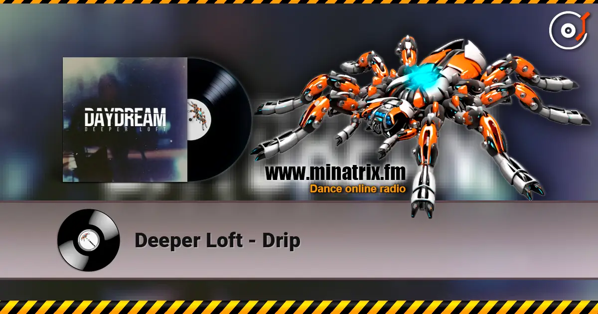 Deeper Loft - Drip слухати онлайн у високій якості | Minatrix.FM