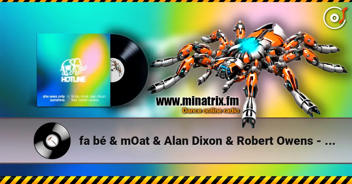 fa bé & mOat & Alan Dixon & Robert Owens - She Sees Only Sunshine слухати онлайн у високій якості | Minatrix.FM