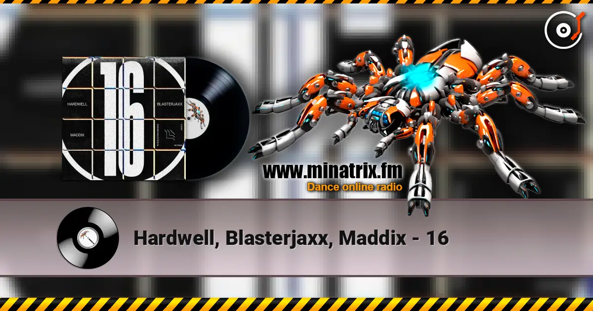 Hardwell, Blasterjaxx, Maddix - 16 слухати онлайн у високій якості | Minatrix.FM