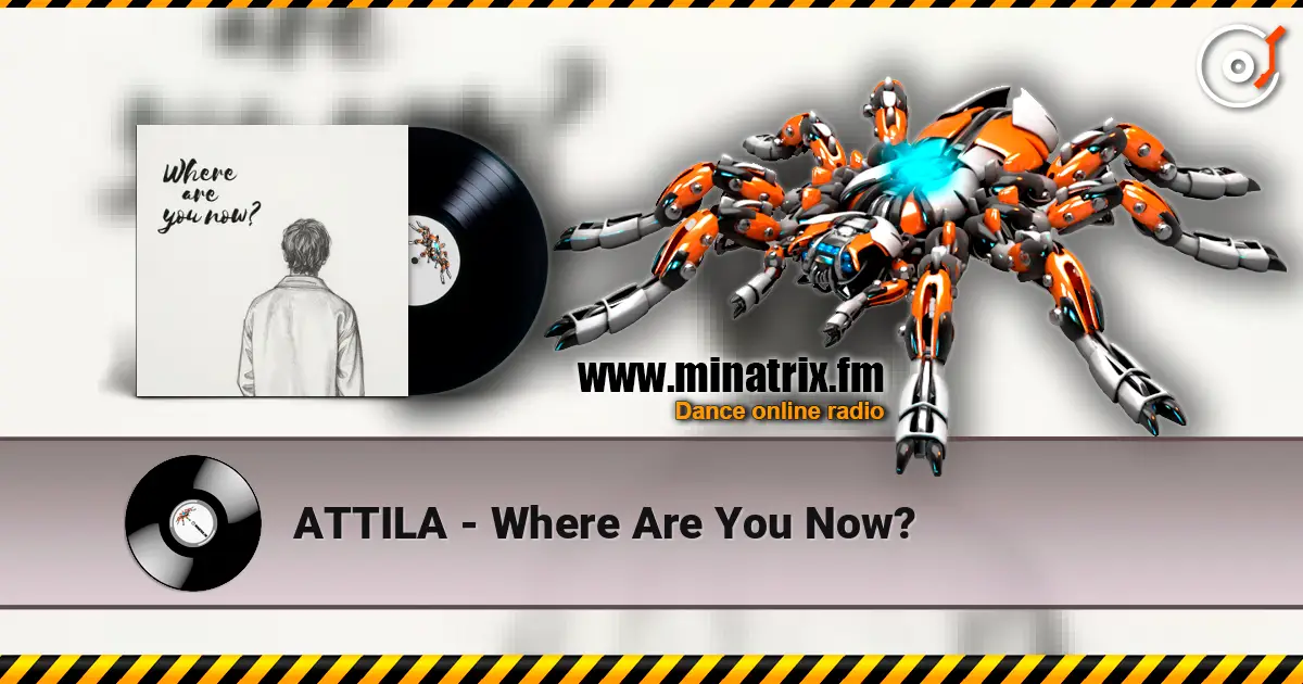 ATTILA - Where Are You Now? listen online in high quality | Minatrix.FM