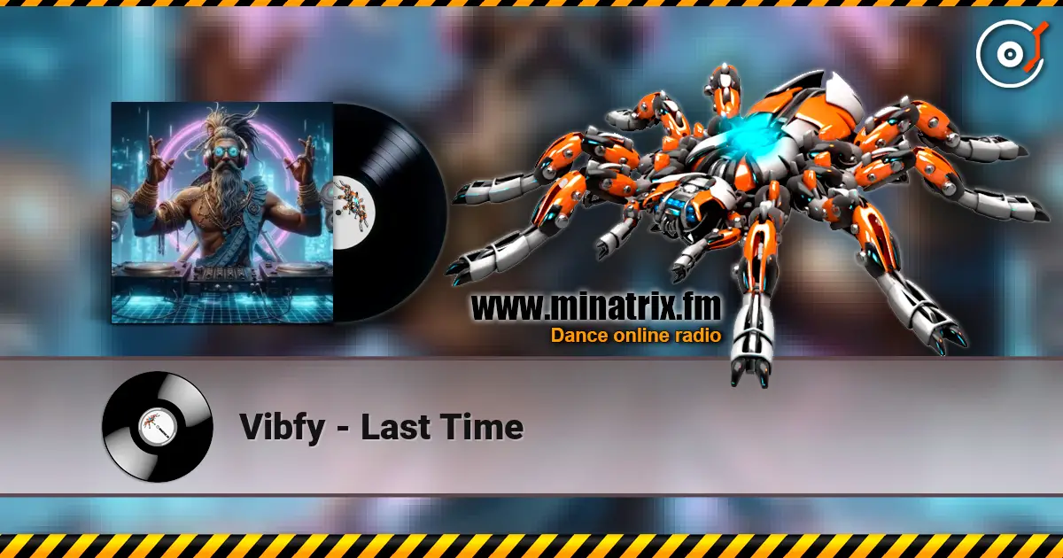 Vibfy - Last Time слухати онлайн у високій якості | Minatrix.FM