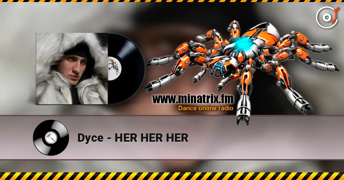 Dyce - HER HER HER слухати онлайн у високій якості | Minatrix.FM
